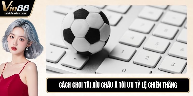 Cách chơi tài xỉu Châu Á