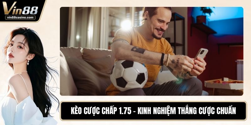 Kèo Cược Chấp 1.75
