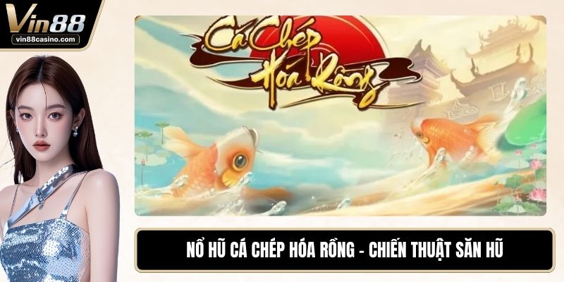 Nổ Hũ Cá Chép Hóa Rồng