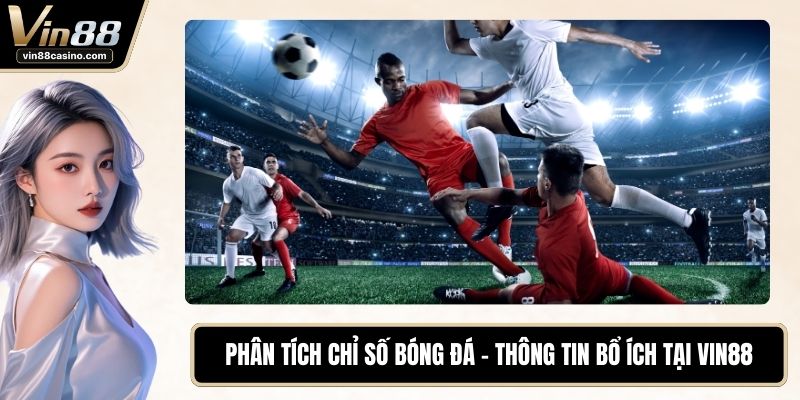 Phân Tích Chỉ Số Bóng Đá