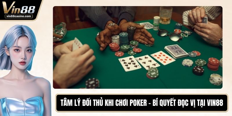Tâm lý đối thủ khi chơi Poker